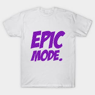 EPIC MODE ON! T-Shirt